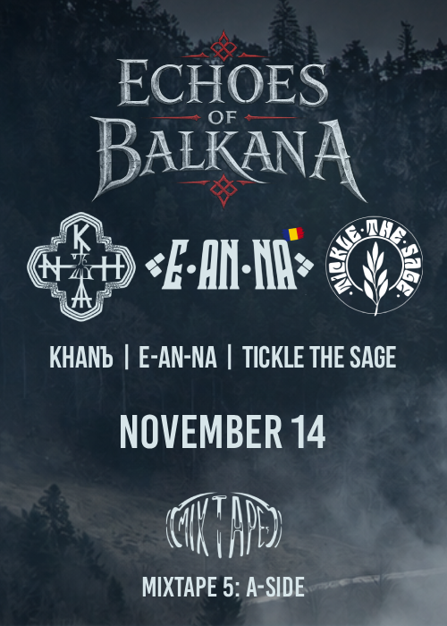 Echoes Of Balkana: Khanъ, Tickle The Sage & E-An-Na (RO) Live / Club Mixtape 5 / 14.11