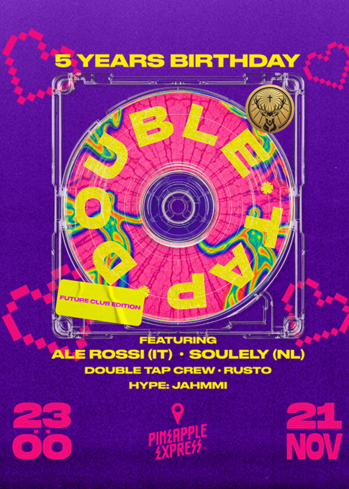 DOUBLE TAP 5 YEARS BIRTHDAY w/ SOULEY(NL) & ALE ROSSI (IT) 21.11 @ Bar PINEAPPLE EXPRESS